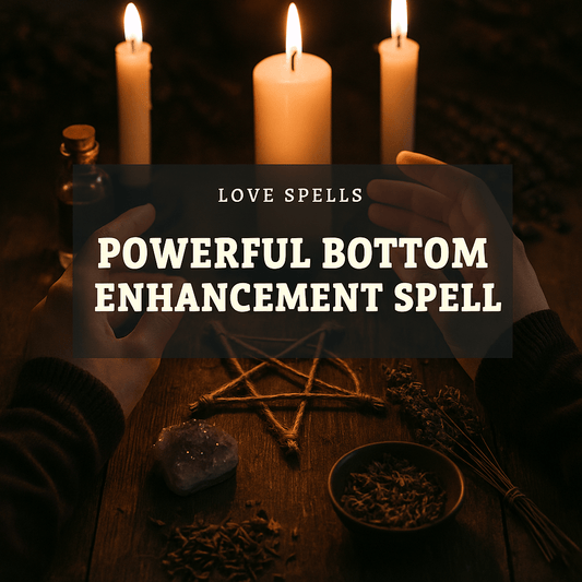Powerful Bottom Enhancement Spell - We Love Spells