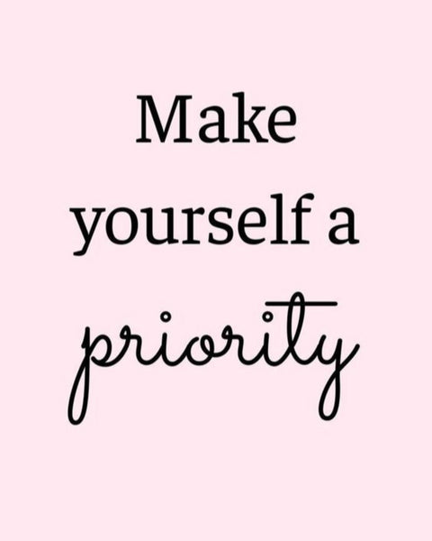 Make yourself a priority. The...