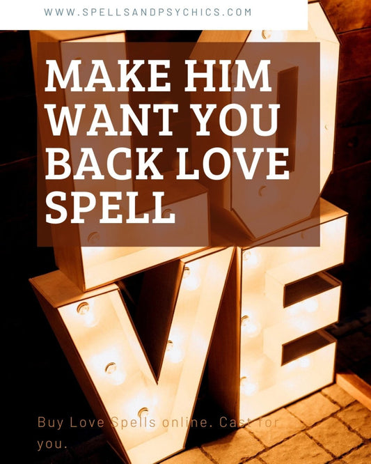 Make him want you back... - We Love Spells
