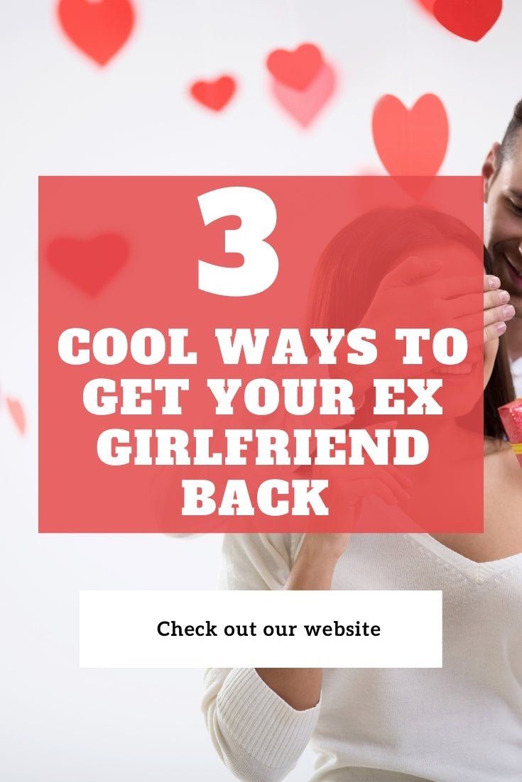 3 Cool Ways to Get Your Ex Girlfriend Back - We Love Spells