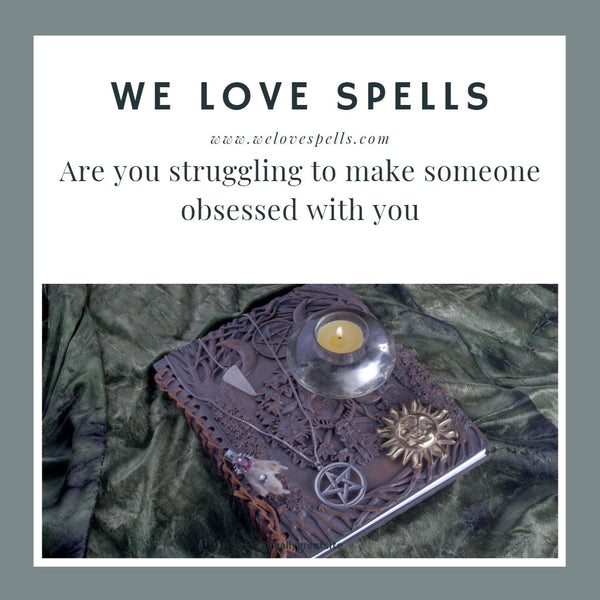 Craving Obsession? Unlock the Power of Obsession Spells