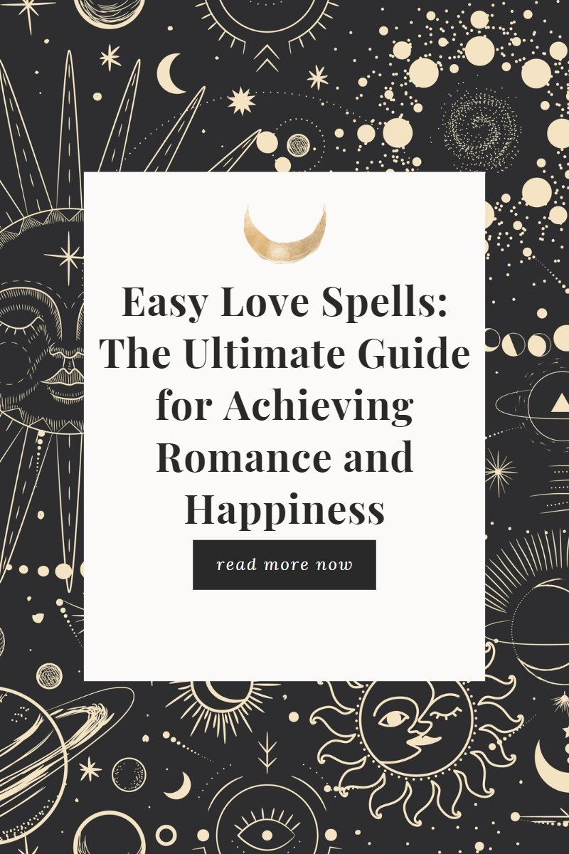Easy Love Spells: The Ultimate Guide for Achieving Romance and Happiness