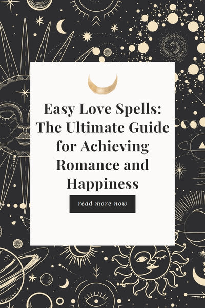 Easy Love Spells: The Ultimate Guide for Achieving Romance and Happiness