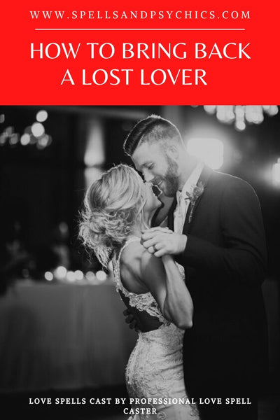 How to Bring Back Lost Lover - Spell cast by Expert Spell Caster