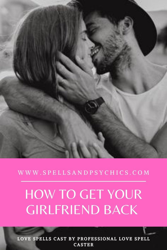How to Get Your Girlfriend Back - Steps to Reunite - We Love Spells