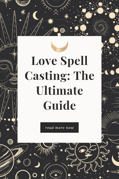 Love Spell Casting: The Ultimate Guide