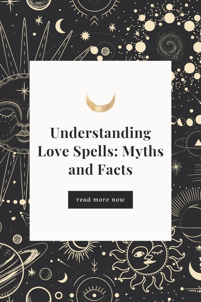 Understanding Love Spells: Myths and Facts