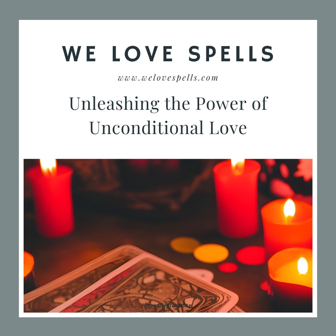 Unleashing the Power of Unconditional Love: How Our Spell Can Transform Your Relationship - We Love Spells