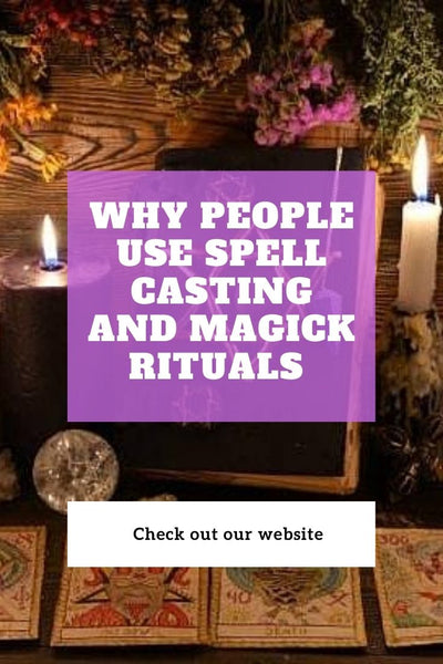 Why People Use Spell Casting And Magick Rituals To Make Things Work To Their Advantage