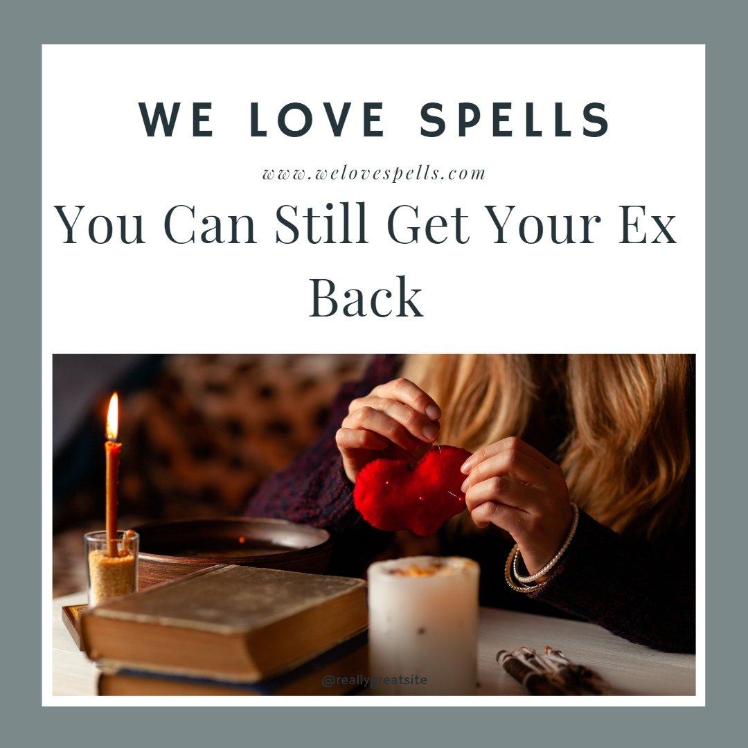 You Can Still Get Your Ex Back: Proven Strategies for Winning Back the One You Love - We Love Spells