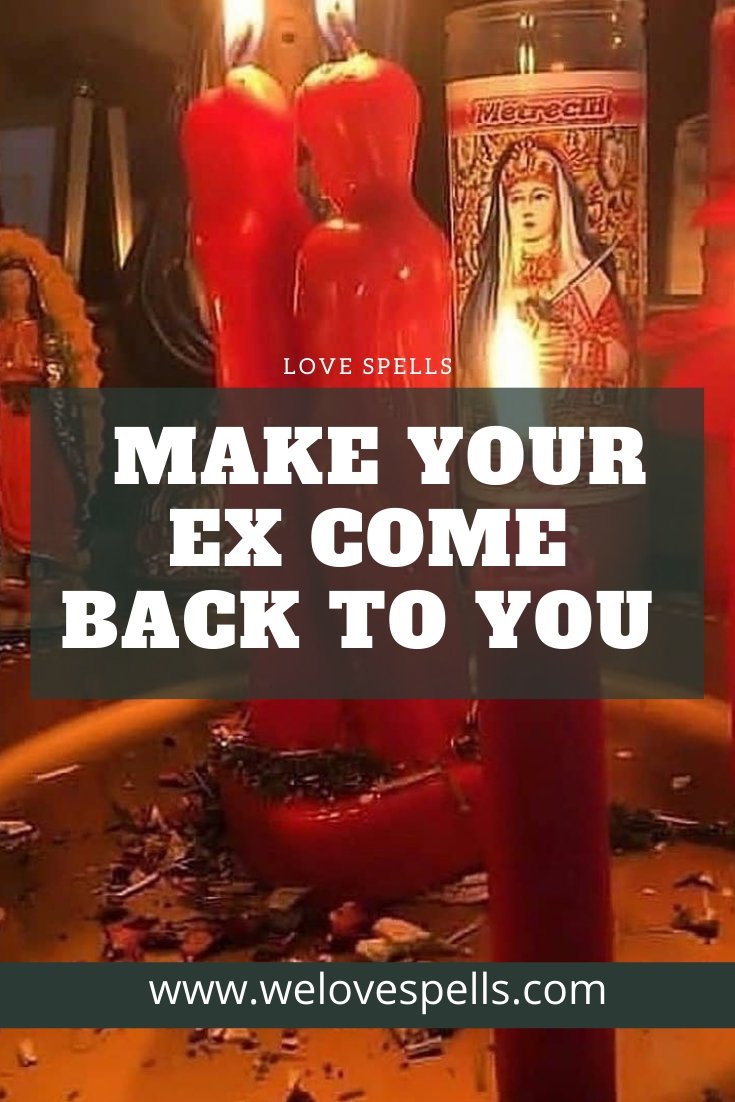 I Will Make Your Ex Come Back to You Using Ex Back Spell - We Love Spells