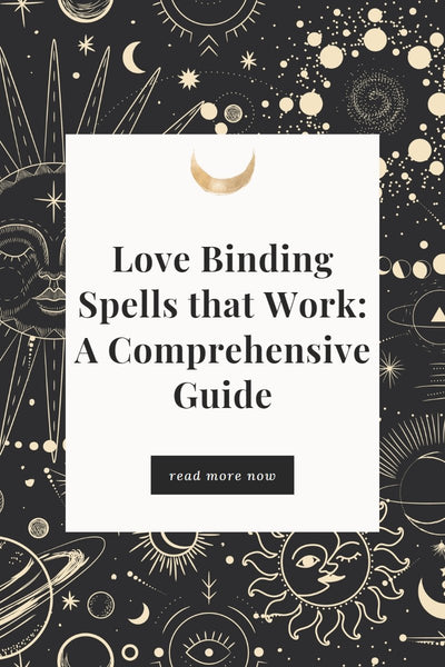 Love Binding Spells that Work: A Comprehensive Guide