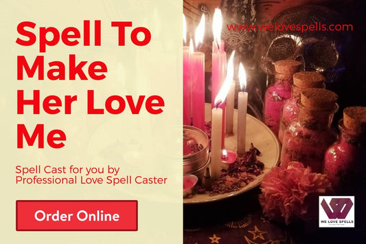Spell To Make Her Love Me - We Love Spells