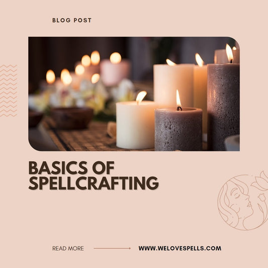 SPELLCRAFTING SERIES: BASICS OF SPELLCRAFTING - We Love Spells