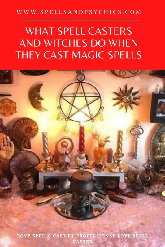 What Spell Casters and Witches Do When They Cast Magic Spells - We Love Spells