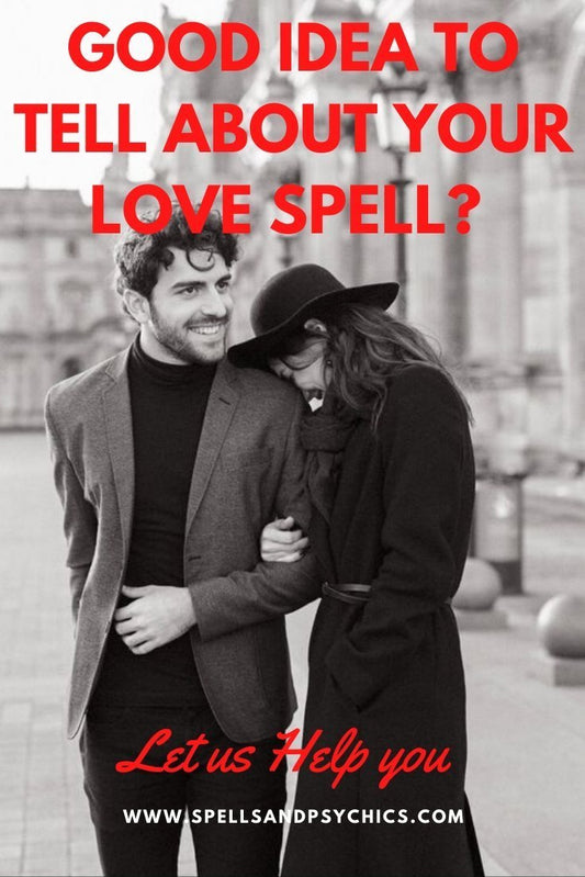 Would it be a good idea for you to Tell About Your Love Spell? - We Love Spells