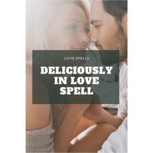 Load image into Gallery viewer, Deliciously In Love Spell

