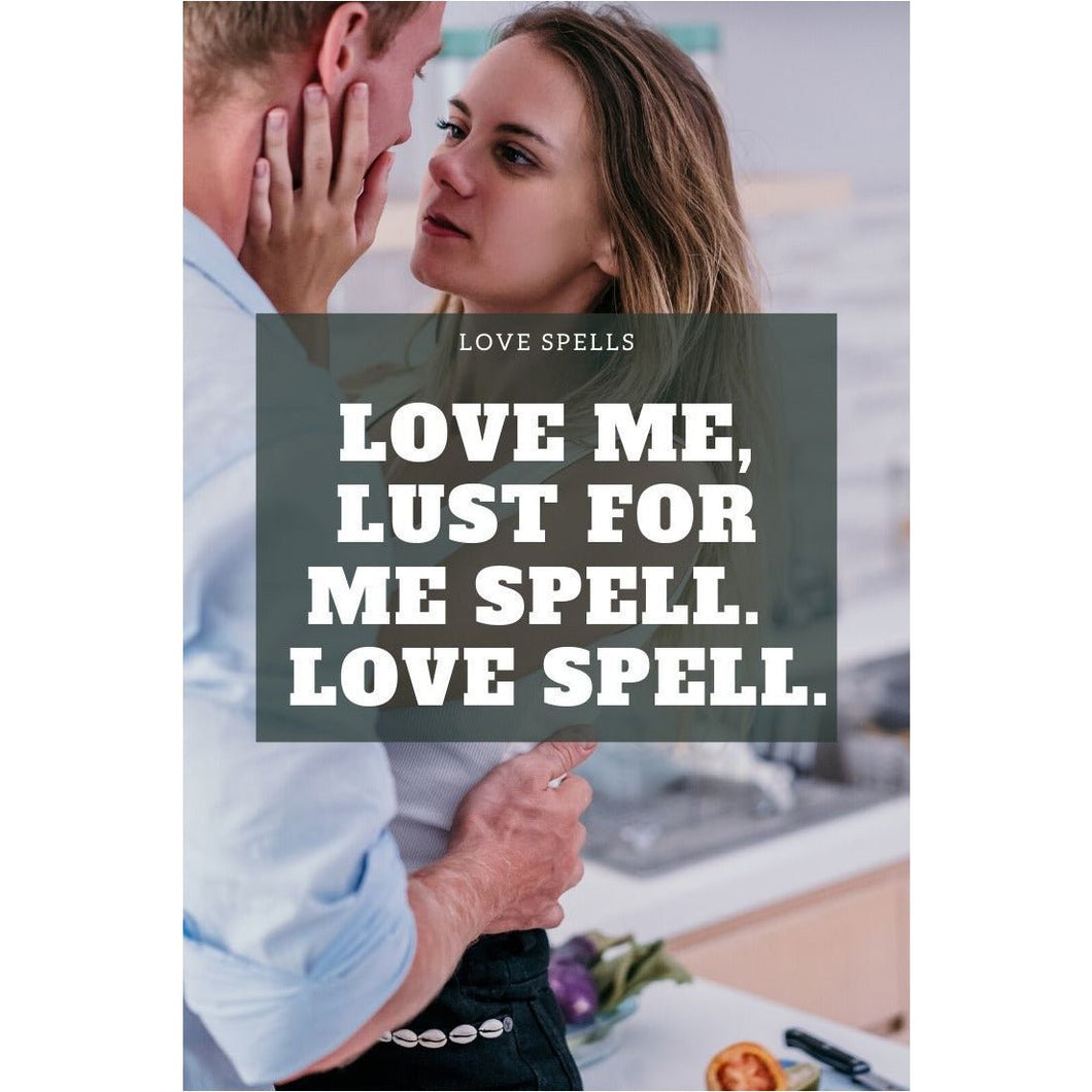 Love Me, Lust For Me Spell.  Love Spell. Lust Spell