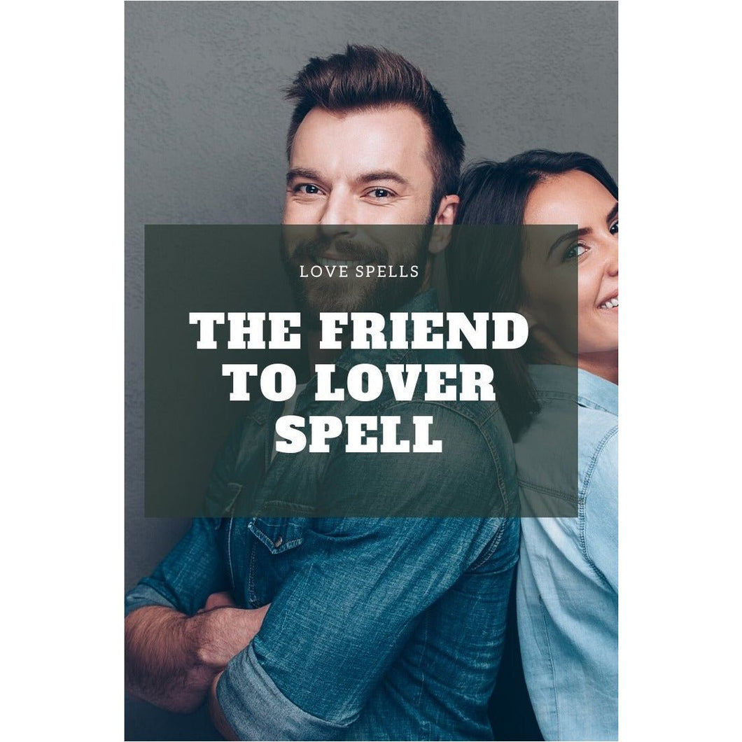 The Friend to lover spell