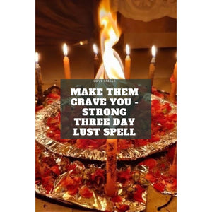 Make them crave you - Strong THREE DAY Lust Spell